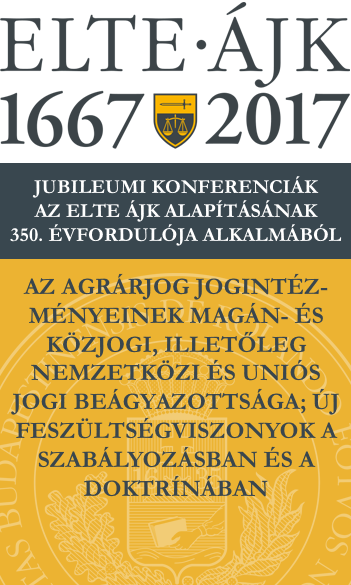 „Az agrárjog jogintézményeinek magán- és közjogi, illetőleg nemzetközi és uniós jogi beágyazottsága”